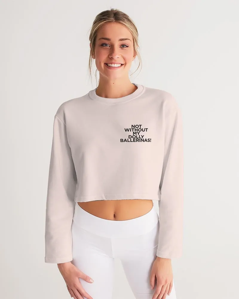 NOT WITHOUT MY BALLERINAS WITH PINK BALLERINAS Women's Cropped Sweatshirt